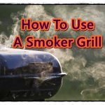 How to use a smoker grill