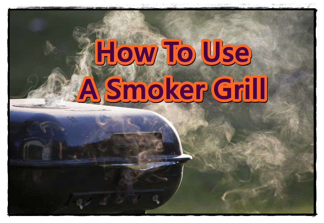 How To Use A Smoker grill Best Smoker