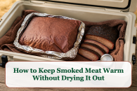 How to Keep Smoked Meat Warm Without Drying It Out