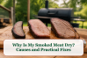 Why Is My Smoked Meat Dry? Causes and Practical Fixes